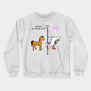 Other 30 years olds me funny unicorn Crewneck Sweatshirt